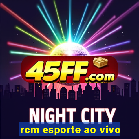 rcm esporte ao vivo